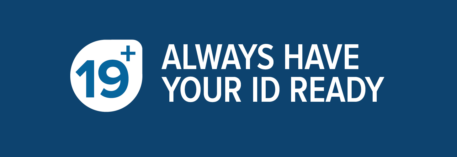 19+ Always have your ID ready 