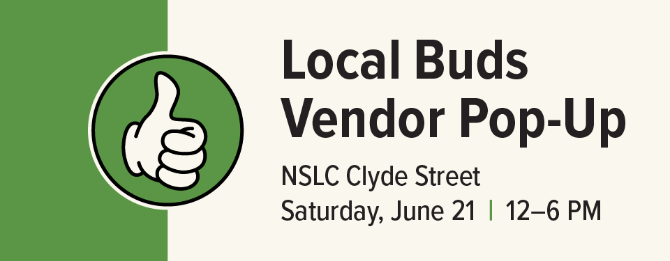 Green and off-white background with a mascot hand with text: Local Buds Vendor Pop-Up NSLC Clyde Street. Saturday, June 21 from 12:00 to 6:00 pm. 