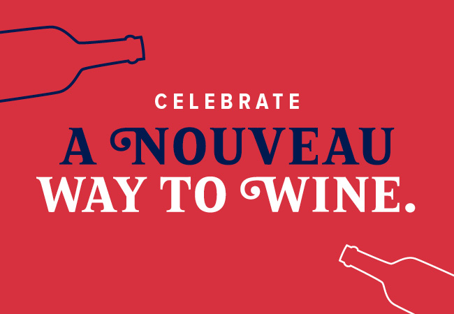 Celebrate a nouveau way to wine.