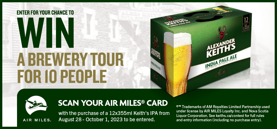 Alexander Keith's scan your AIR MILES and be entered for a chance to win a brewery tour for 10 people with purchase of a 12x355ml Keith's IPA from August 28 - October 1, 2023.